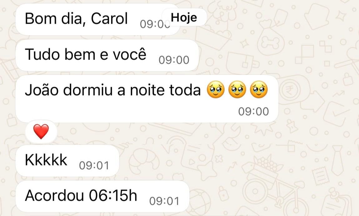 Mensagens de uma mãe: “Bom dia, Carol. Tudo bem e você?” “João dormiu a noite toda.” “Kkkkk.” “Acordou 06:15h.”