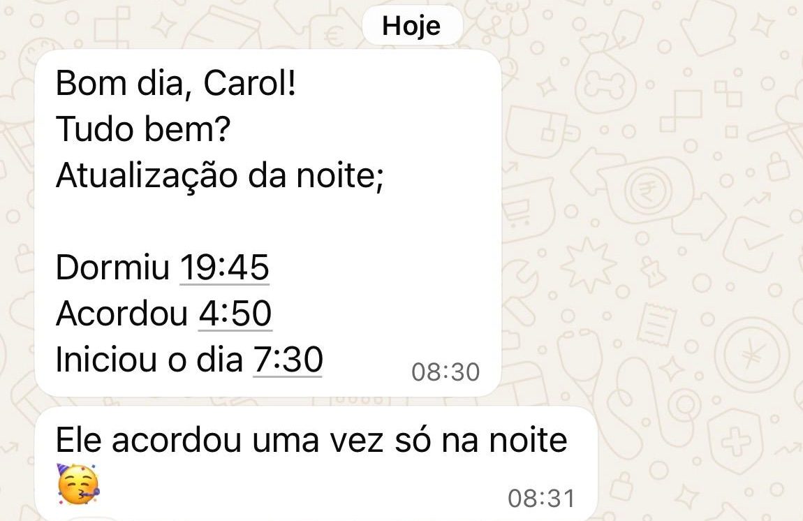 Mensagens de uma mãe: “Bom dia, Carol! Tudo bem? Atualização da noite: dormiu 19:45, acordou 4:50, iniciou o dia 7:30.” “Ele acordou uma vez só na noite.”