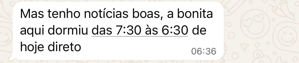 Mensagem de uma mãe: “Mas tenho notícias boas, a bonita aqui dormiu das 7:30 às 6:30 de hoje direto.”