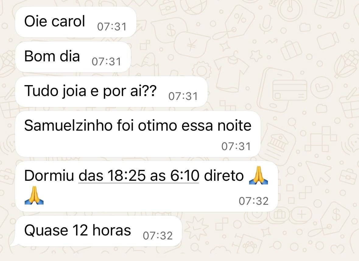 Mensagens de uma mãe: “Oie Carol, bom dia, tudo joia e por aí?” “Samuelzinho foi ótimo essa noite.” “Dormiu das 18:25 às 6:10 direto.” “Quase 12 horas.”